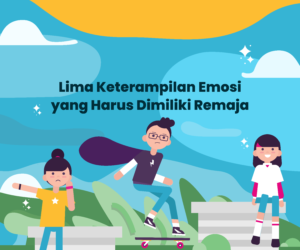 5 Keterampilan Emosi yang Harus Dimiliki Remaja