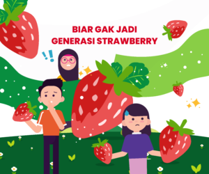 BIAR GAK JADI GENERASI STRAWBERRY - Gemilang Sehat