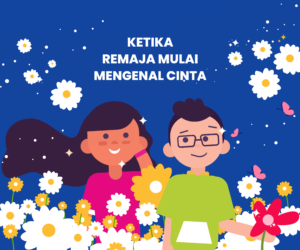 KETIKA REMAJA MULAI MENGENAL CINTA - Gemilang Sehat