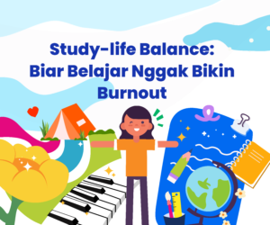 Study-life Balance: Biar Belajar Nggak Bikin Burnout