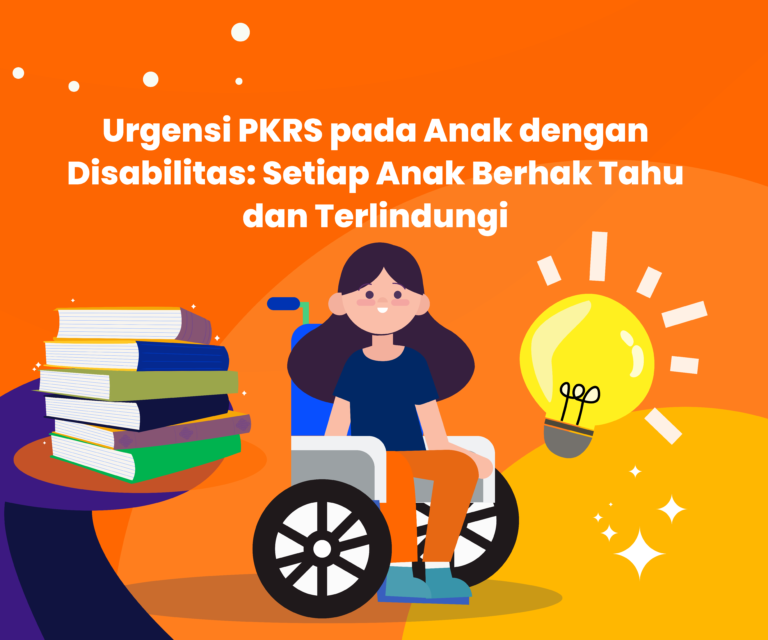 Urgensi PKRS pada Anak dengan Disabilitas Setiap Anak Berhak Tahu dan Terlindungi - Gemilang Sehat